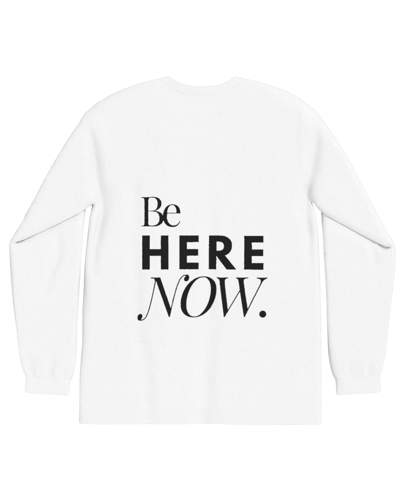 Be Here Now 100% Cotton Longsleeve