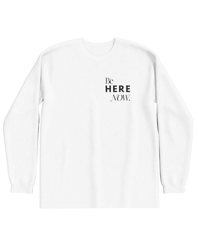Be Here Now 100% Cotton Longsleeve