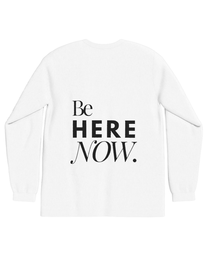 Be Here Now 100% Cotton Longsleeve