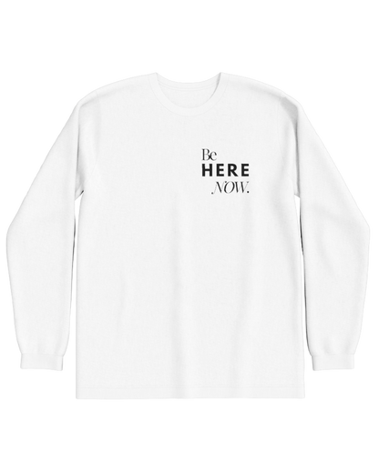 Be Here Now 100% Cotton Longsleeve